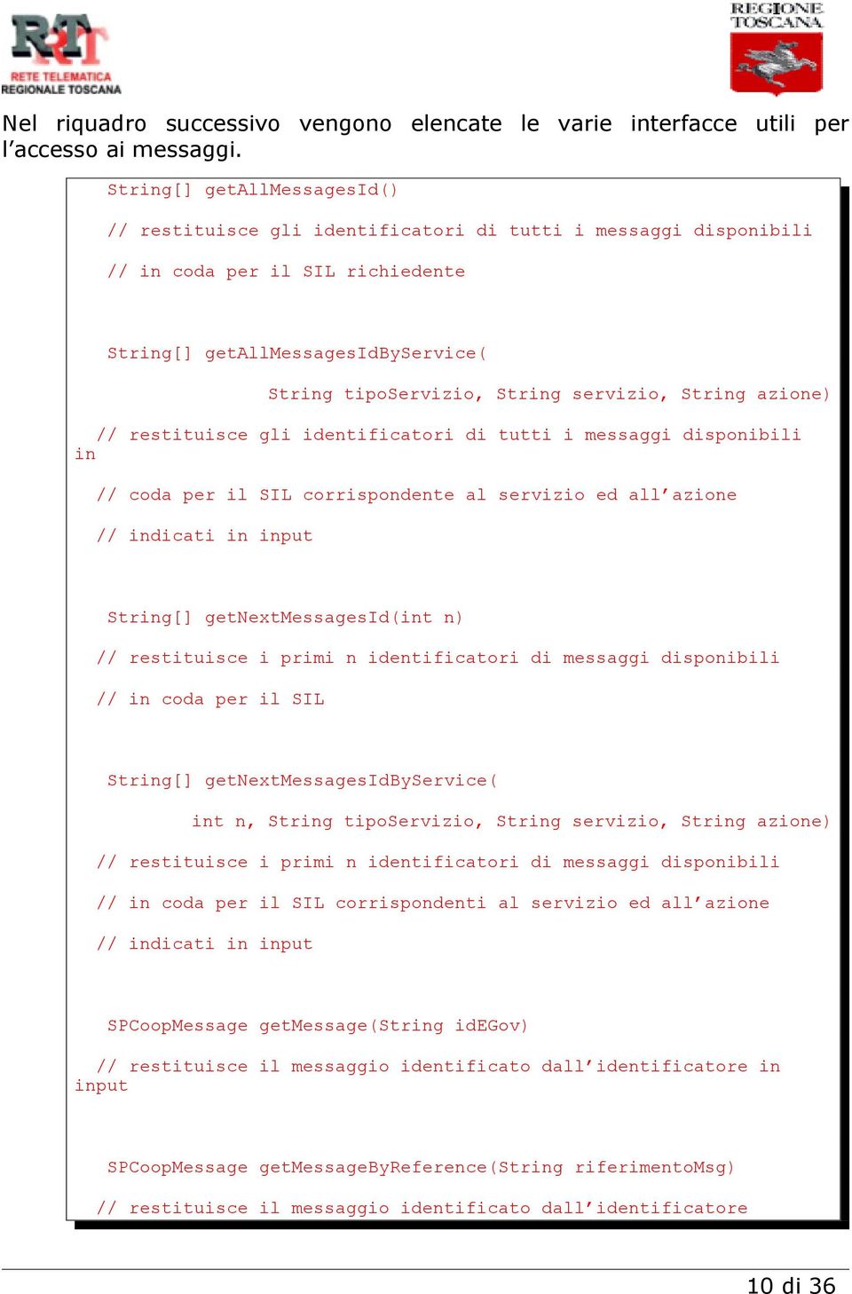 servizio, String azione) // restituisce gli identificatori di tutti i messaggi disponibili in // coda per il SIL corrispondente al servizio ed all azione // indicati in input String[]