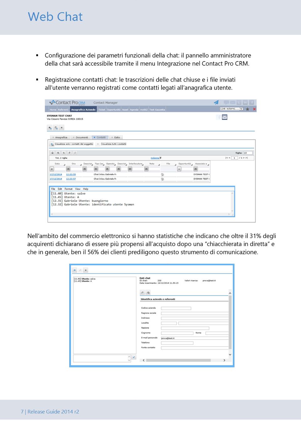 Registrazione contatti chat: le trascrizioni delle chat chiuse e i file inviati all utente verranno registrati come contatti legati all anagrafica