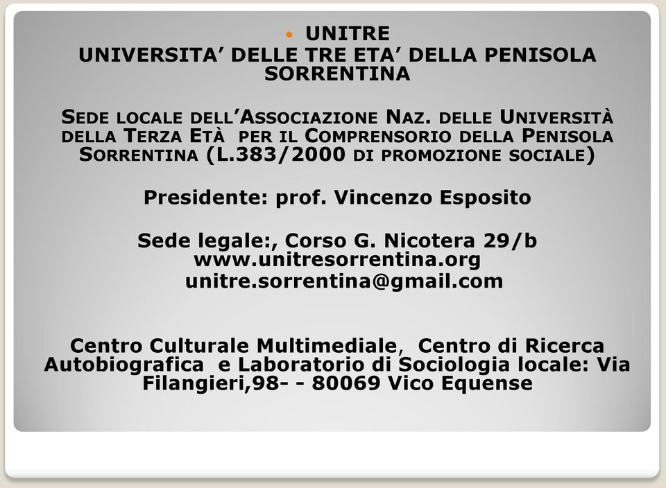 383/2000 DI PROMOZIONE SOCIALE) Presidente: prof. Vincenzo Esposito Sede legale:, Corso G. Nicotera 29/b www.