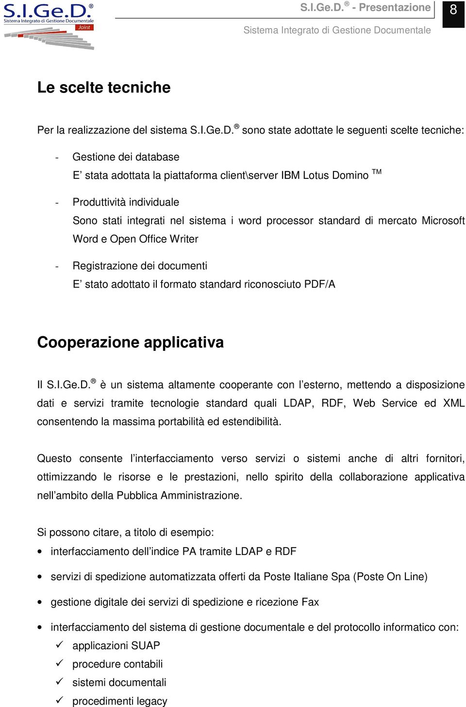 i word processor standard di mercato Microsoft Word e Open Office Writer - Registrazione dei documenti E stato adottato il formato standard riconosciuto PDF