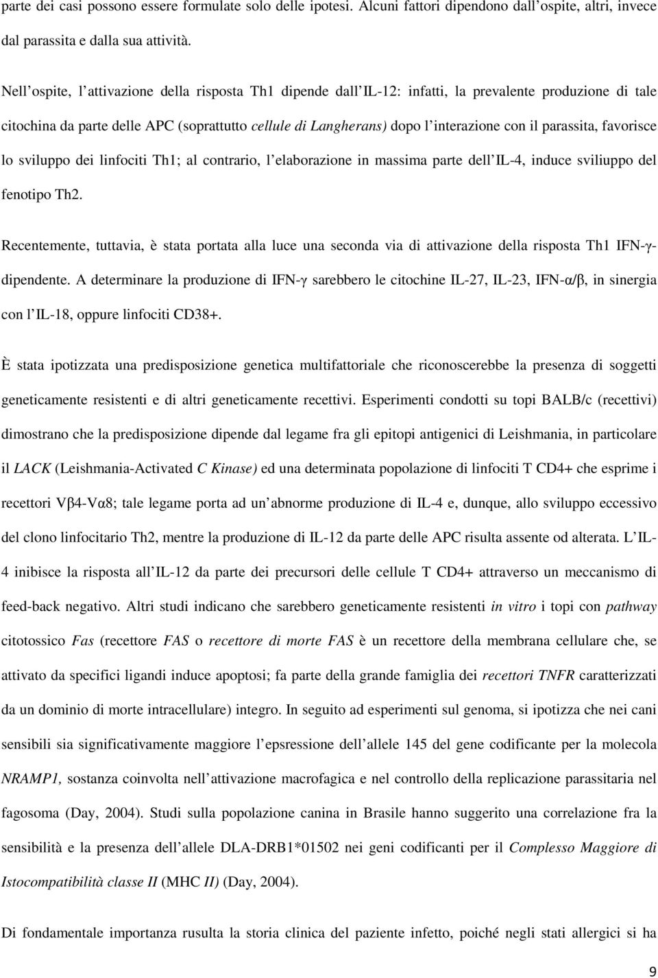 parassita, favorisce lo sviluppo dei linfociti Th1; al contrario, l elaborazione in massima parte dell IL-4, induce sviliuppo del fenotipo Th2.