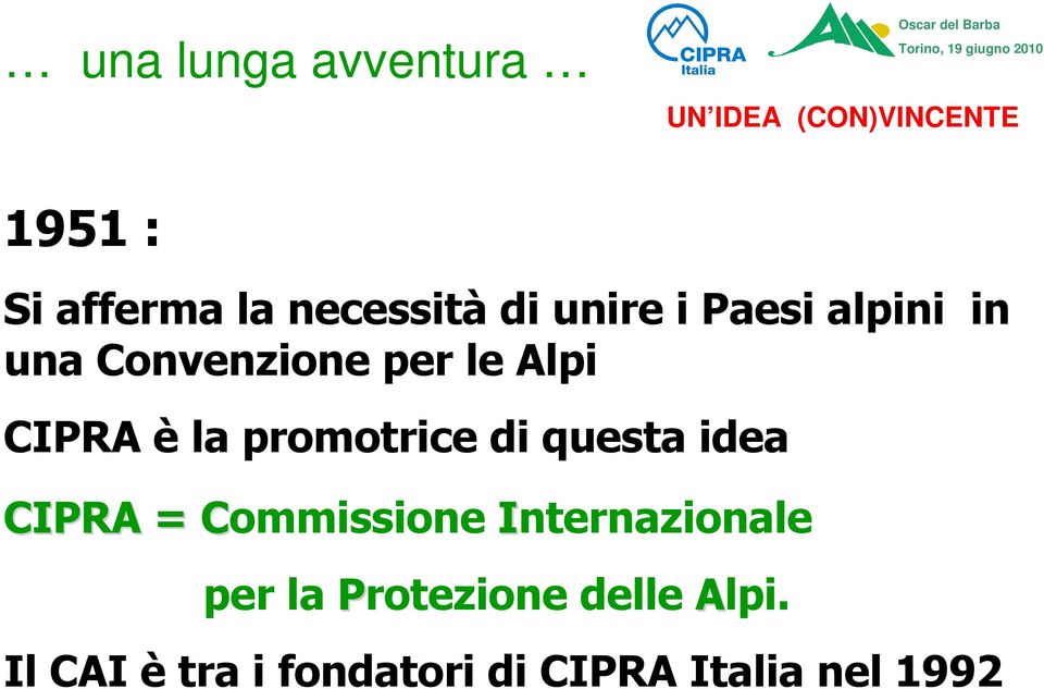 Alpi CIPRA è la promotrice di questa idea CIPRA = Commissione C