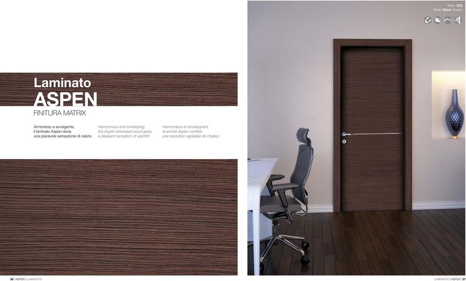 Harmonious and enveloping, the Aspen laminated wood gives a pleasant sensation of warmth.