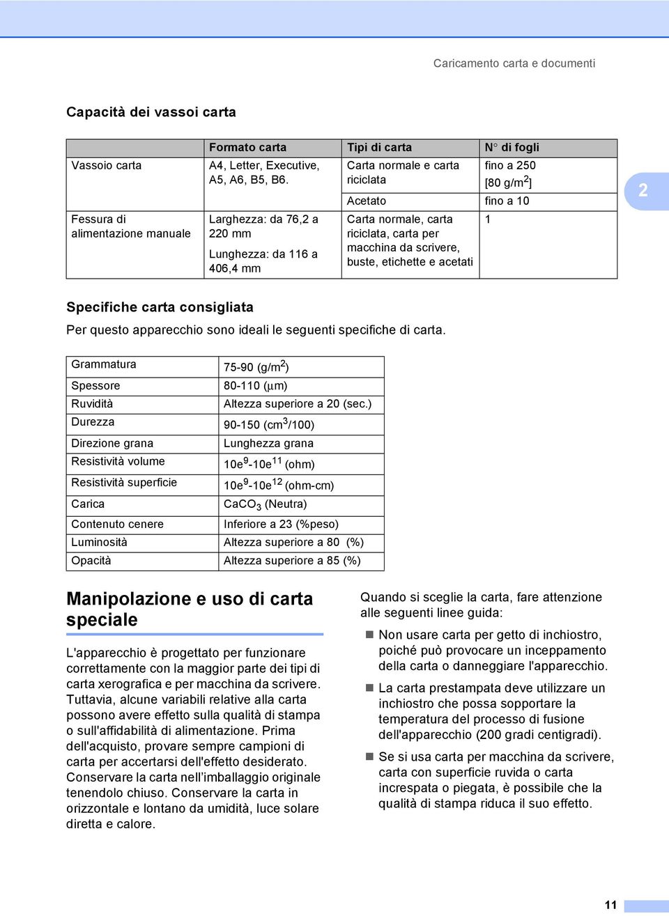 buste, etichette e acetati 1 2 Specifiche carta consigliata 2 Per questo apparecchio sono ideali le seguenti specifiche di carta.