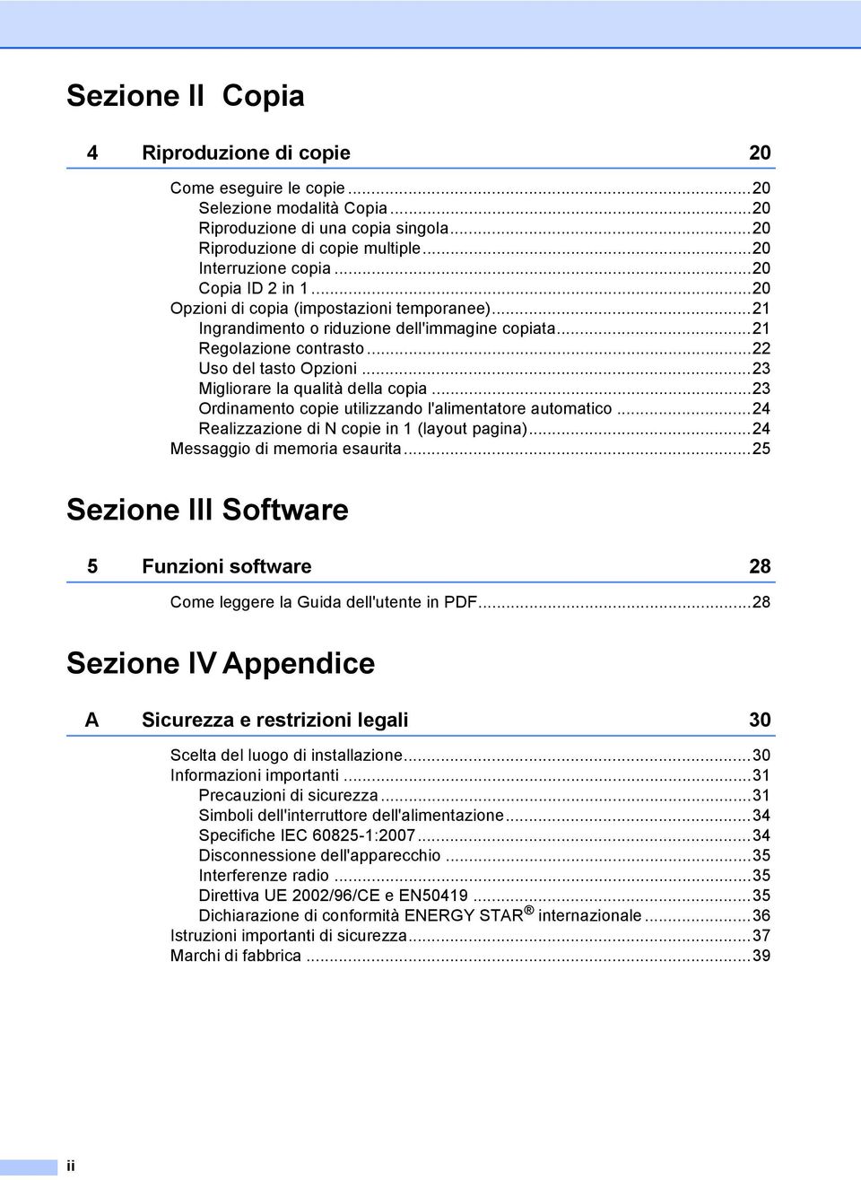 ..23 Migliorare la qualità della copia...23 Ordinamento copie utilizzando l'alimentatore automatico...24 Realizzazione di N copie in 1 (layout pagina)...24 Messaggio di memoria esaurita.