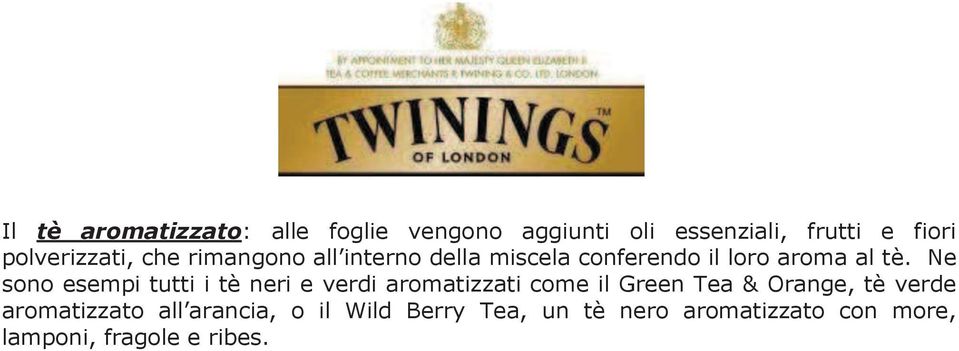 Ne sono esempi tutti i tè neri e verdi aromatizzati come il Green Tea & Orange, tè verde