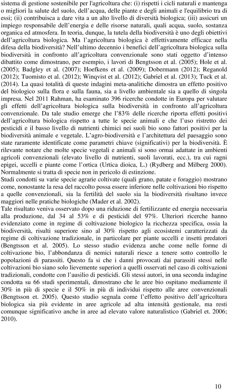 atmosfera. In teoria, dunque, la tutela della biodiversità è uno degli obiettivi dell agricoltura biologica. Ma l agricoltura biologica è effettivamente efficace nella difesa della biodiversità?