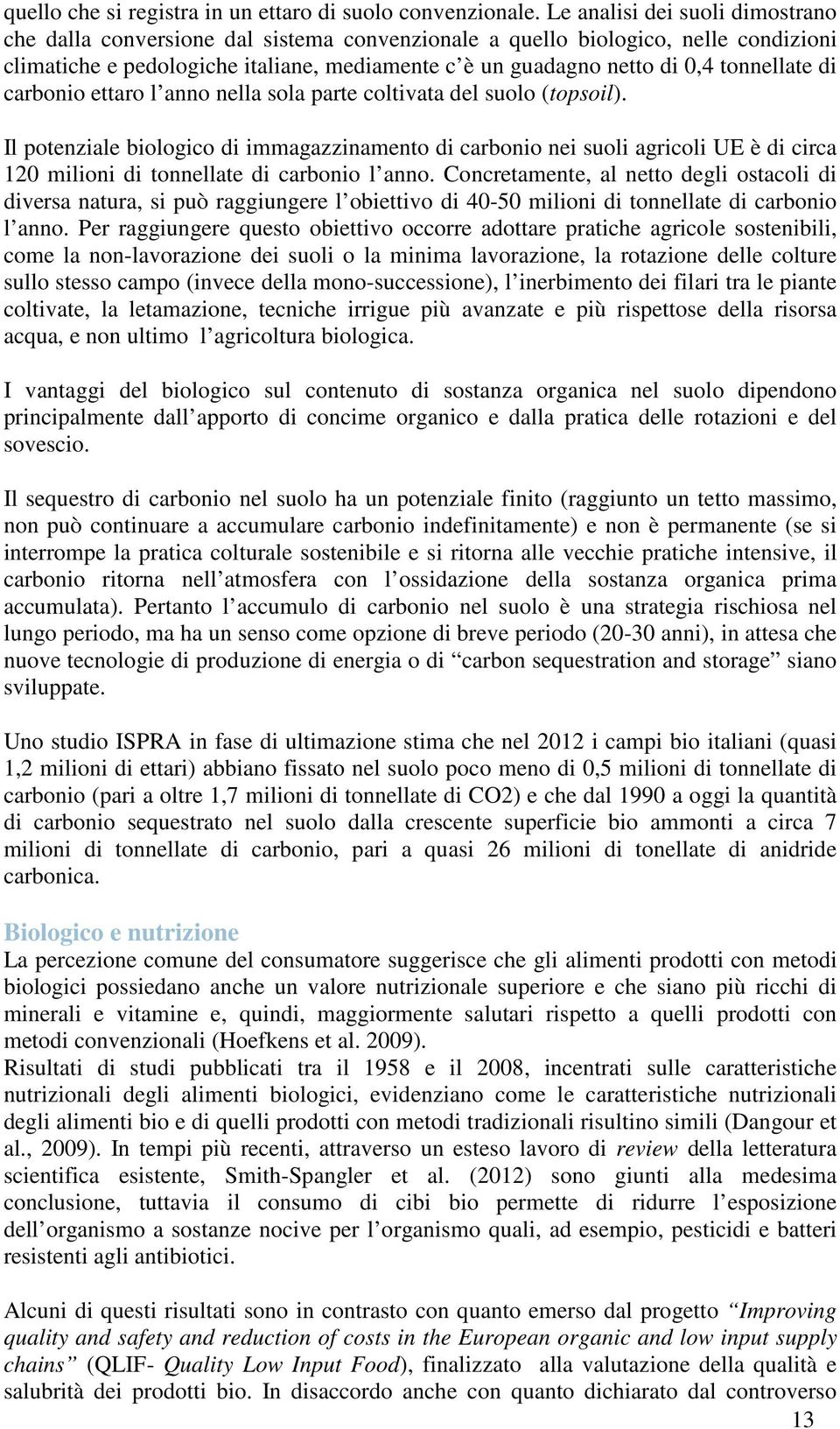 tonnellate di carbonio ettaro l anno nella sola parte coltivata del suolo (topsoil).