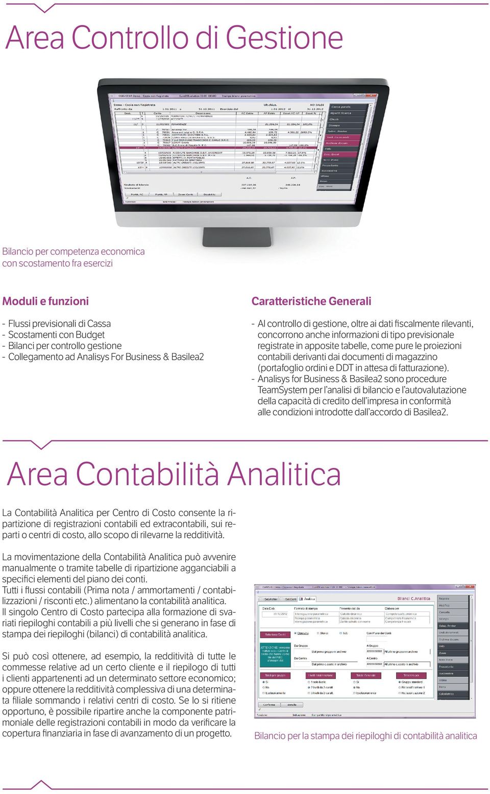 registrate in apposite tabelle, come pure le proiezioni contabili derivanti dai documenti di magazzino (portafoglio ordini e DDT in attesa di fatturazione).