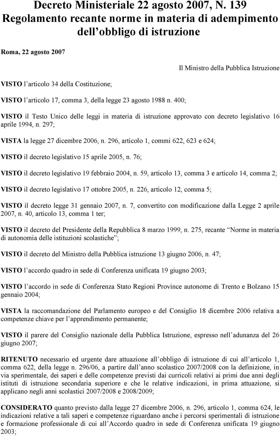 1988 n. 400; Il Ministro della Pubblica Istruzione VISTO il Testo Unico delle leggi in materia di istruzione approvato con decreto legislativo 16 aprile 1994, n.