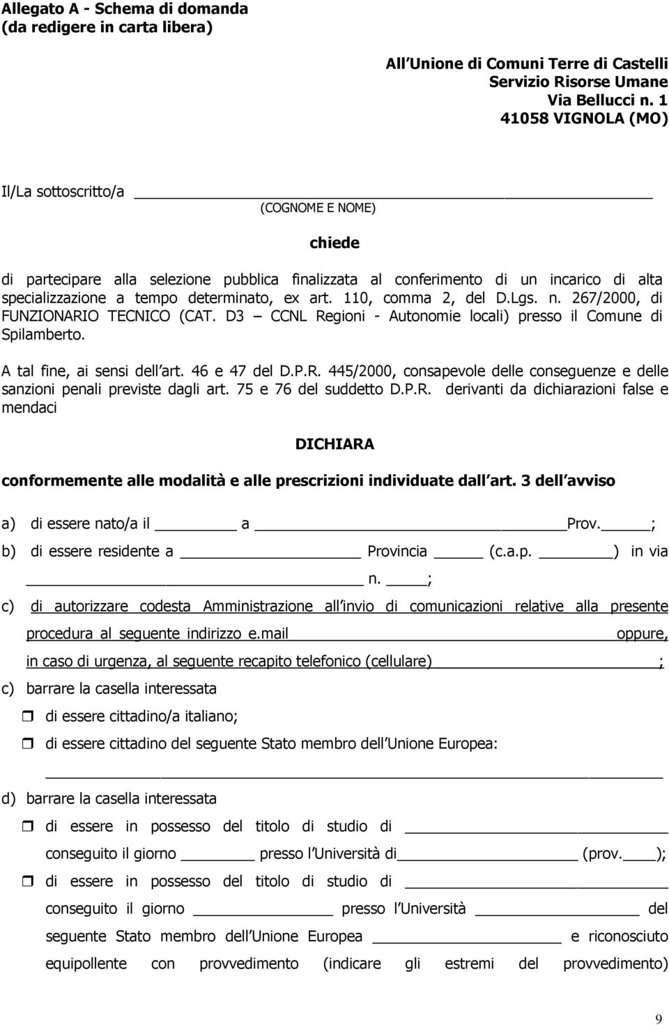 art. 110, comma 2, del D.Lgs. n. 267/2000, di FUNZIONARIO TECNICO (CAT. D3 CCNL Regioni - Autonomie locali) presso il Comune di Spilamberto. A tal fine, ai sensi dell art. 46 e 47 del D.P.R. 445/2000, consapevole delle conseguenze e delle sanzioni penali previste dagli art.