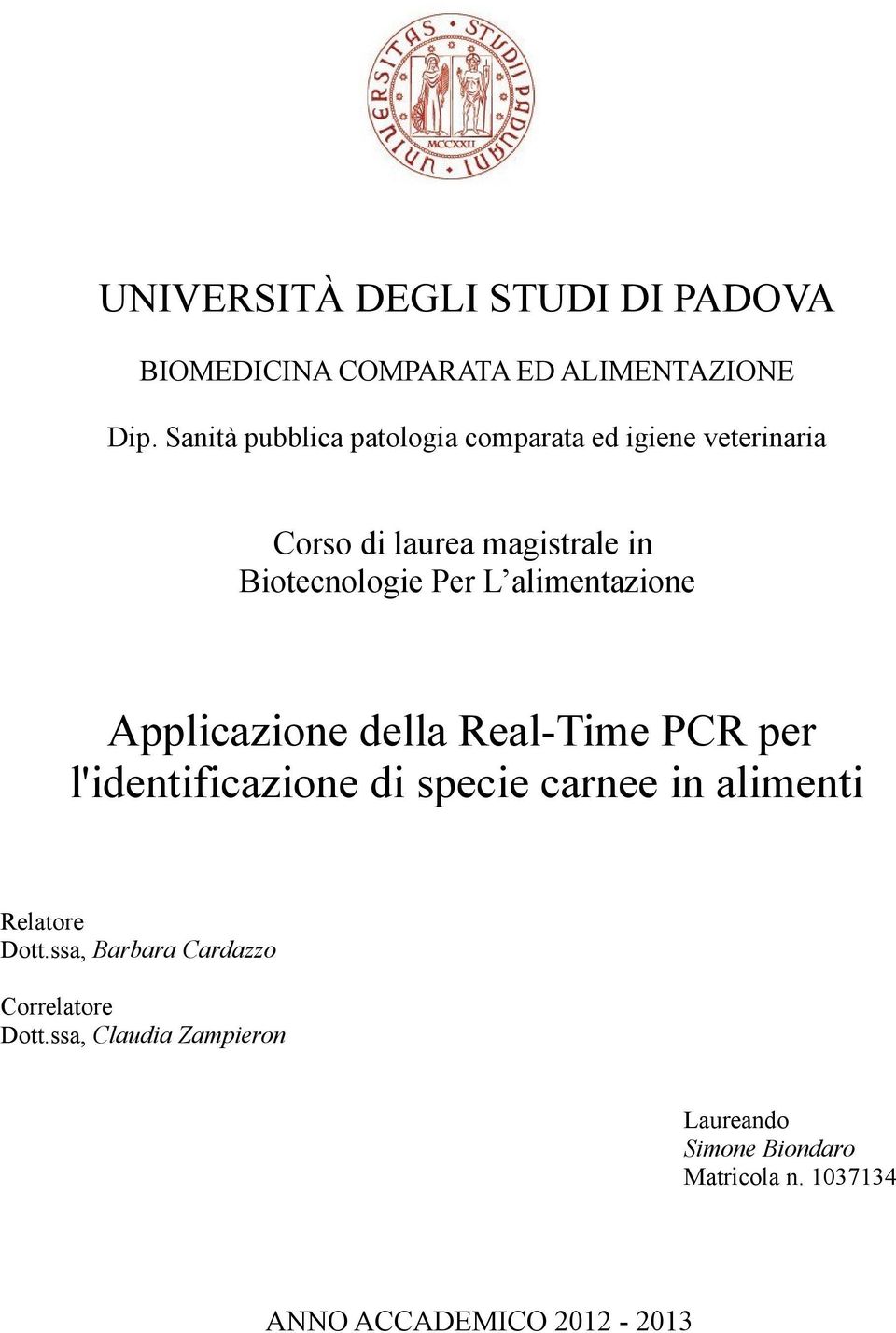 alimetazioe Applicazioe della Real-Time PCR per l'idetificazioe di specie caree i alimeti Relatore