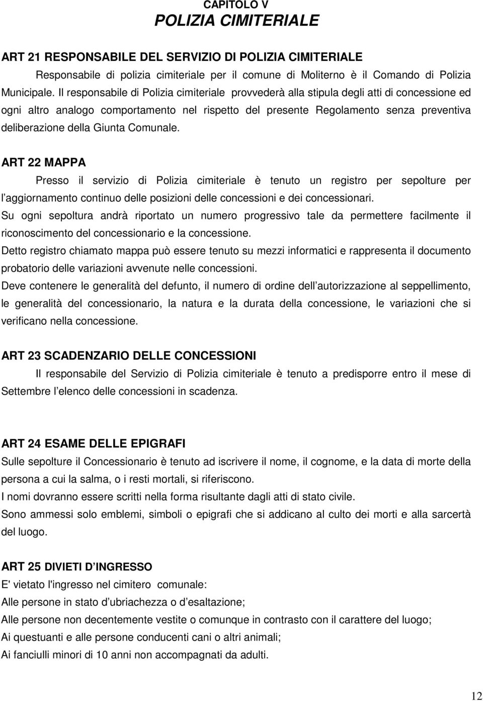 Giunta Comunale. ART 22 MAPPA Presso il servizio di Polizia cimiteriale è tenuto un registro per sepolture per l aggiornamento continuo delle posizioni delle concessioni e dei concessionari.