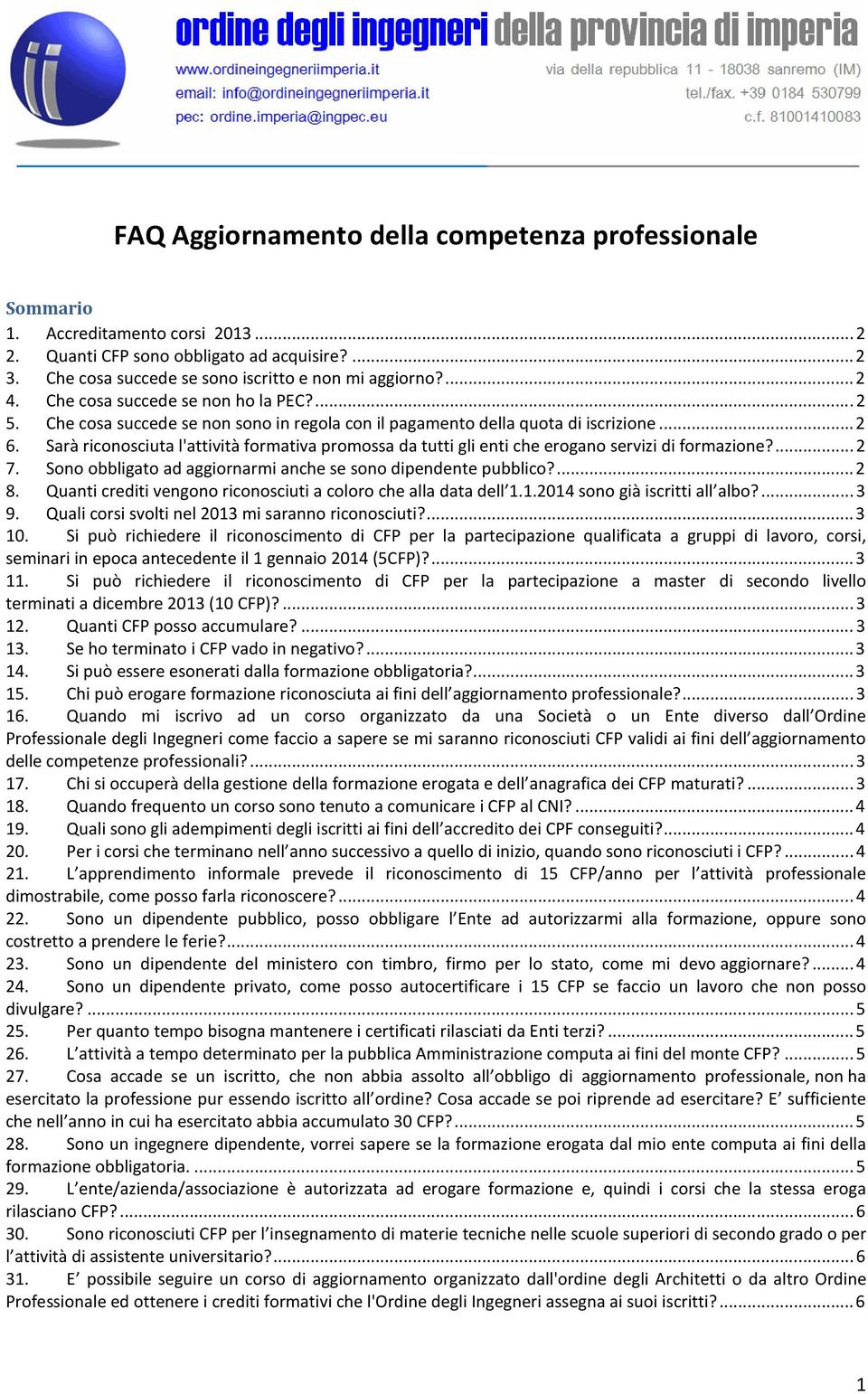 Sarà riconosciuta l'attività formativa promossa da tutti gli enti che erogano servizi di formazione?... 2 7. Sono obbligato ad aggiornarmi anche se sono dipendente pubblico?... 2 8.