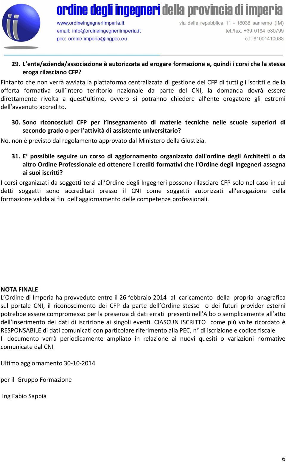 essere direttamente rivolta a quest ultimo, ovvero si potranno chiedere all ente erogatore gli estremi dell avvenuto accredito. 30.