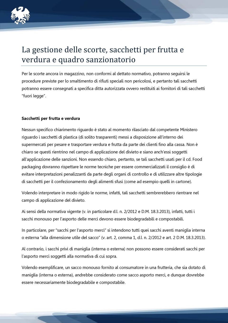 Sacchetti per frutta e verdura Nessun specifico chiarimento riguardo è stato al momento rilasciato dal competente Ministero riguardo i sacchetti di plastica (di solito trasparenti) messi a