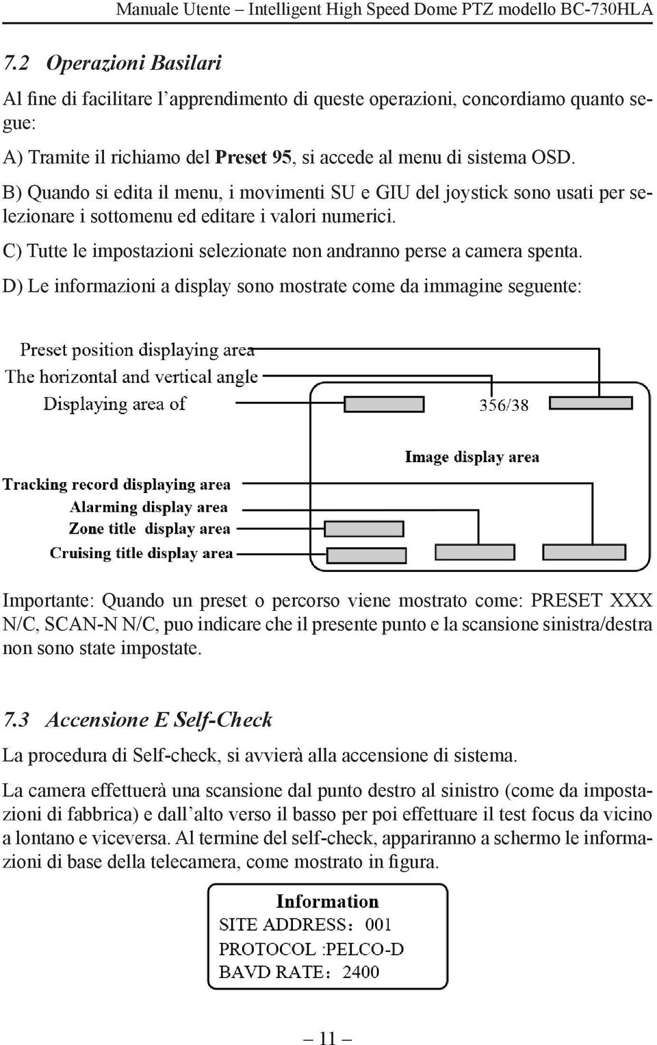 C) Tutte le impostazioni selezionate non andranno perse a camera spenta.