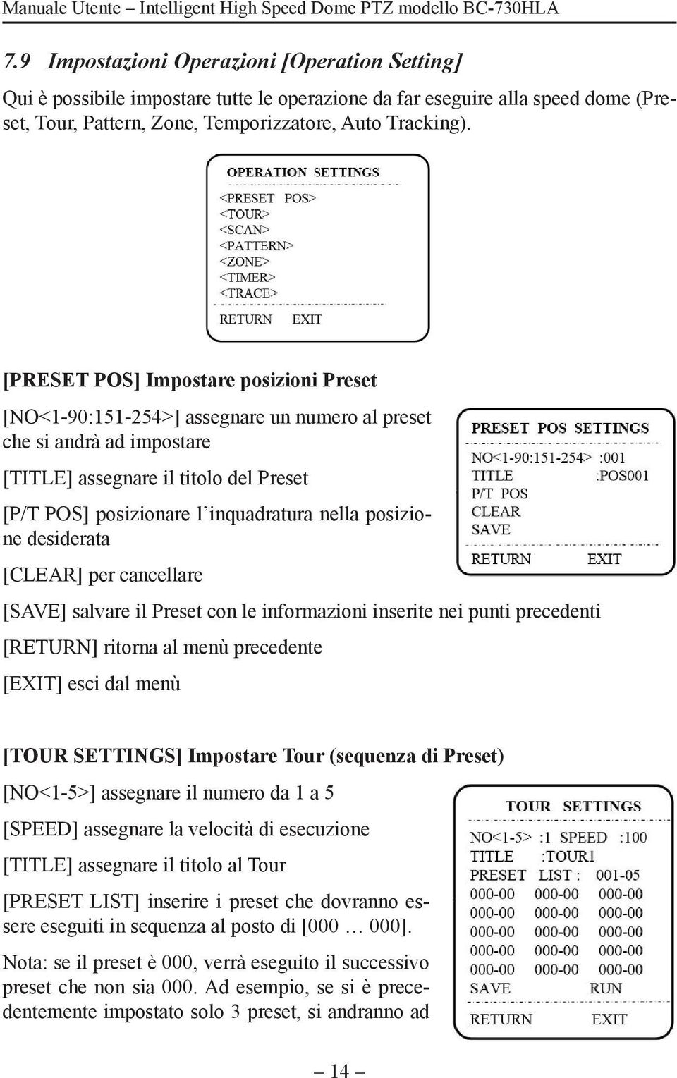 posizione desiderata [CLEAR] per cancellare [SAVE] salvare il Preset con le informazioni inserite nei punti precedenti [RETURN] ritorna al menù precedente [EXIT] esci dal menù [TOUR SETTINGS]