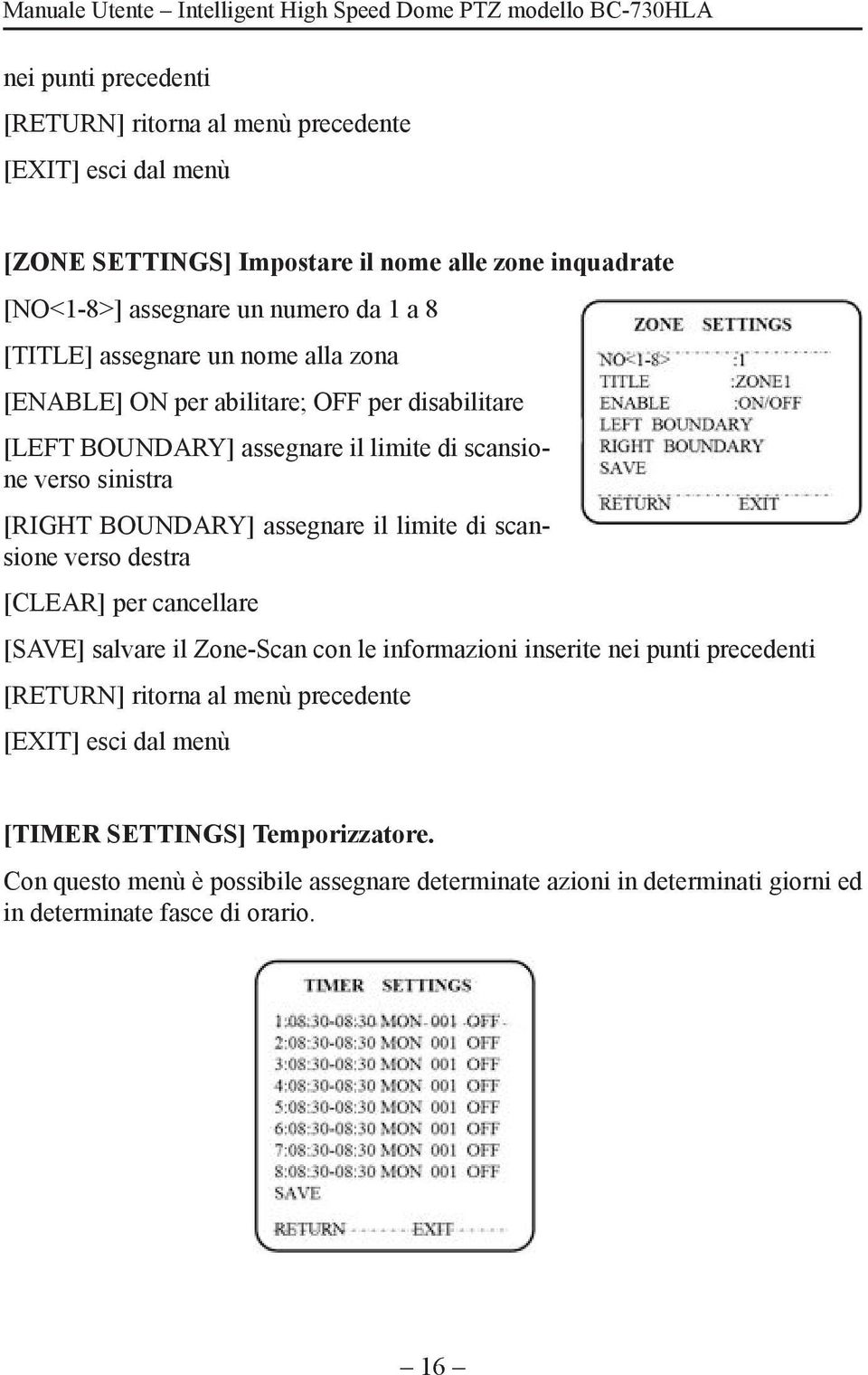 assegnare il limite di scansione verso destra [CLEAR] per cancellare [SAVE] salvare il Zone-Scan con le informazioni inserite nei punti precedenti [RETURN] ritorna al menù