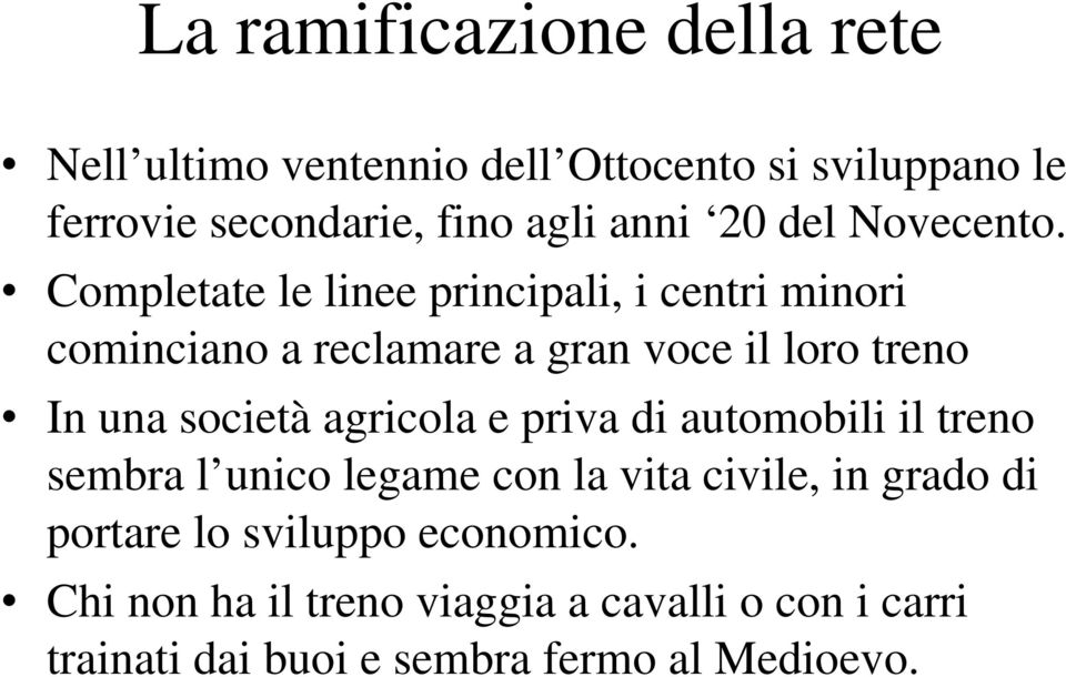 Completate le linee principali, i centri minori cominciano a reclamare a gran voce il loro treno In una società