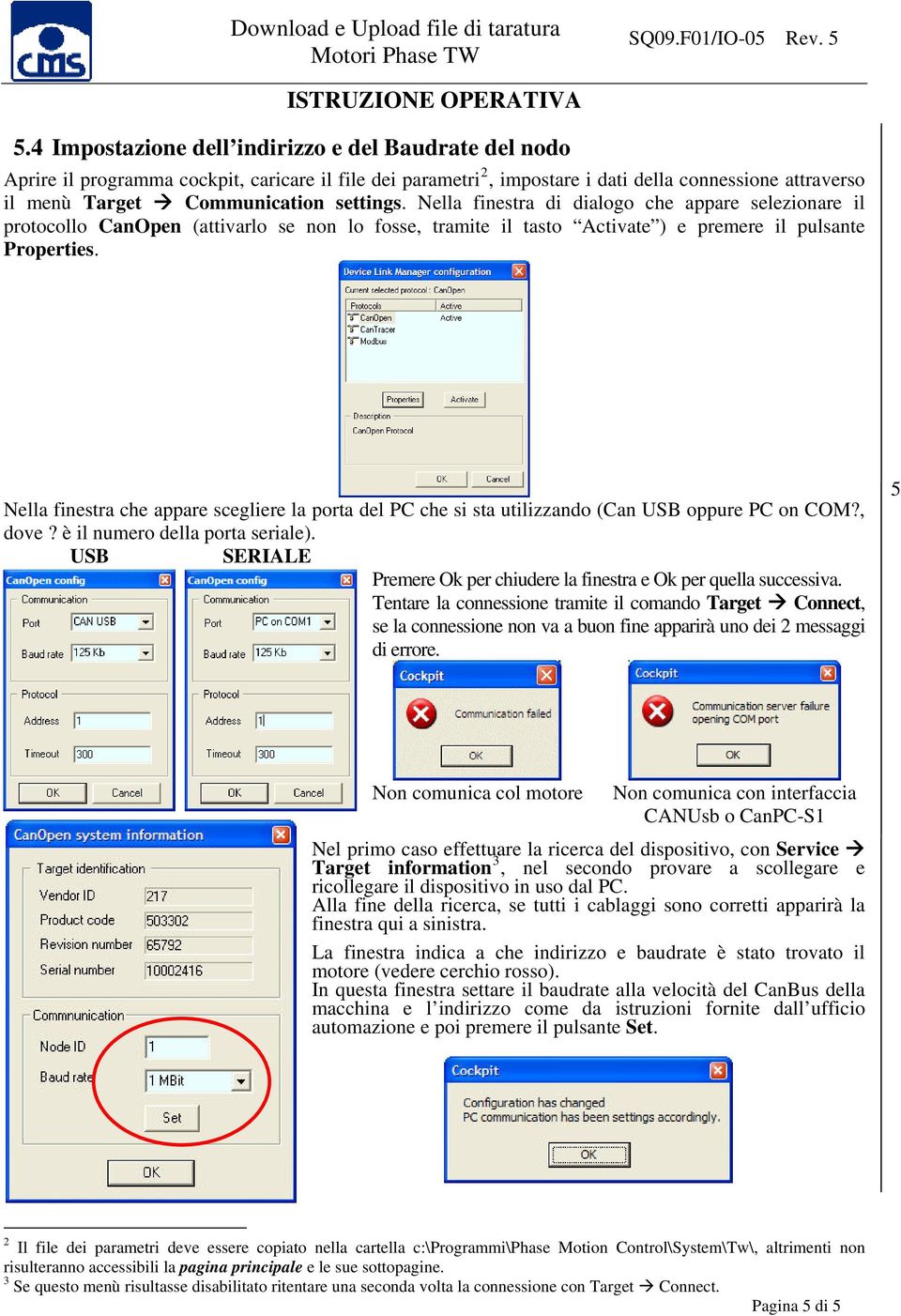 Nella finestra che appare scegliere la porta del PC che si sta utilizzando (Can USB oppure PC on COM?, dove? è il numero della porta seriale).