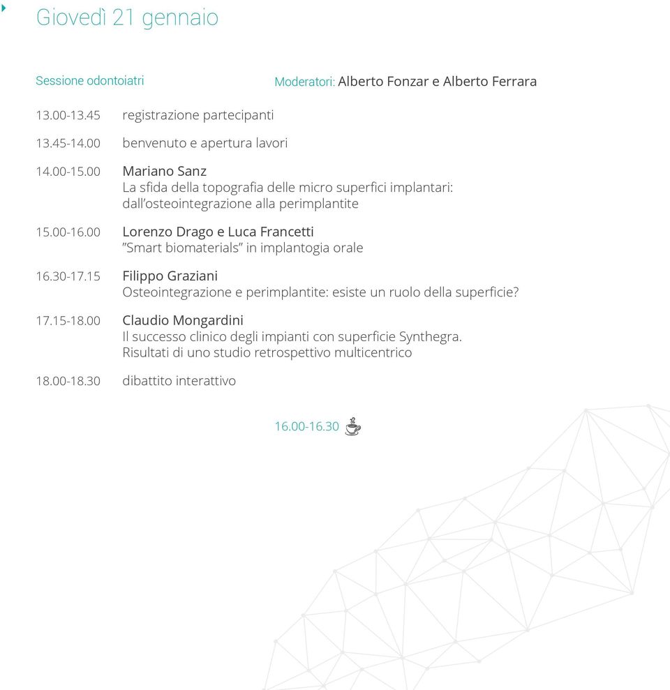 00-16.00 Lorenzo Drago e Luca Francetti Smart biomaterials in implantogia orale 16.30-17.