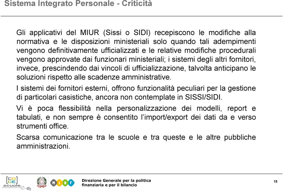 ufficializzazione, talvolta anticipano le soluzioni rispetto alle scadenze amministrative.