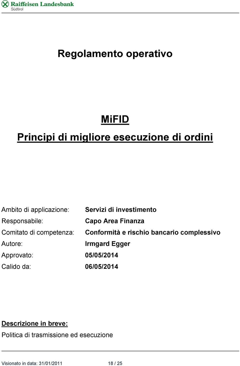 rischio bancario complessivo Autore: Irmgard Egger Approvato: 05/05/2014 Calido da: 06/05/2014