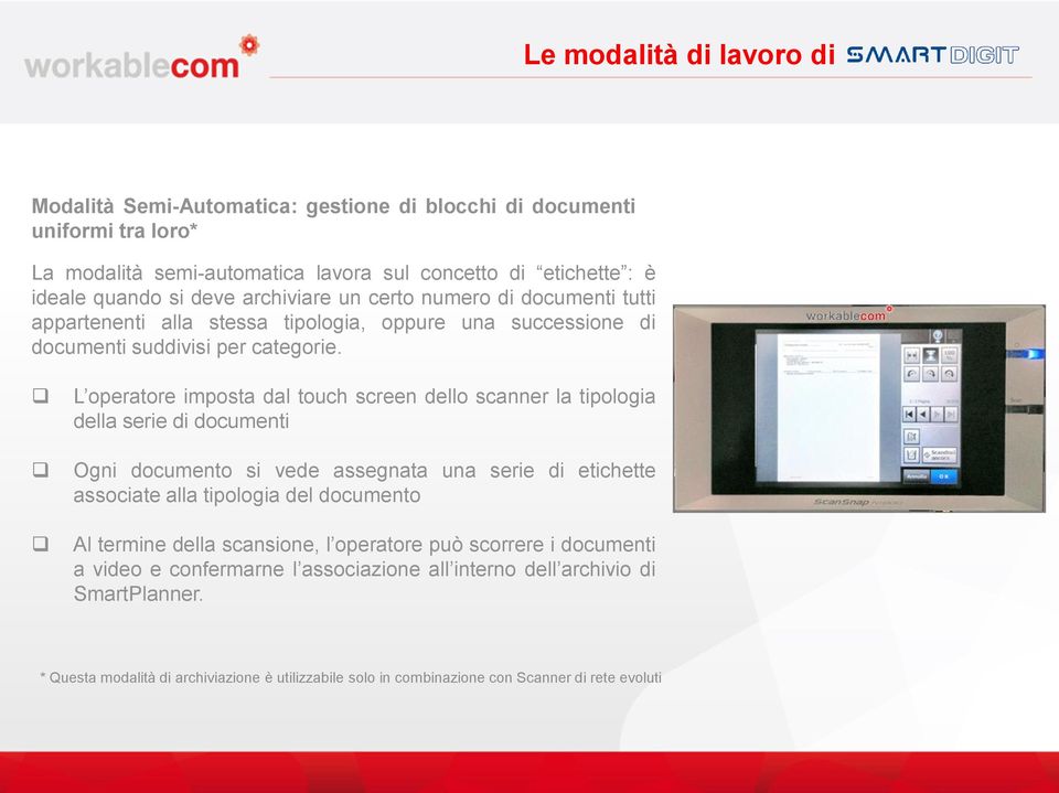 L operatore imposta dal touch screen dello scanner la tipologia della serie di documenti Ogni documento si vede assegnata una serie di etichette associate alla tipologia del documento Al