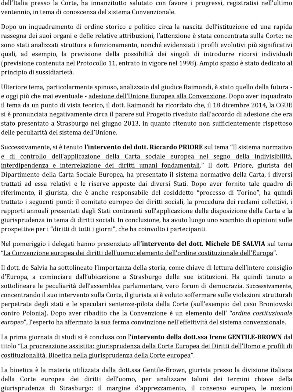 Corte; ne sono stati analizzati struttura e funzionamento, nonché evidenziati i profili evolutivi più significativi quali, ad esempio, la previsione della possibilità dei singoli di introdurre