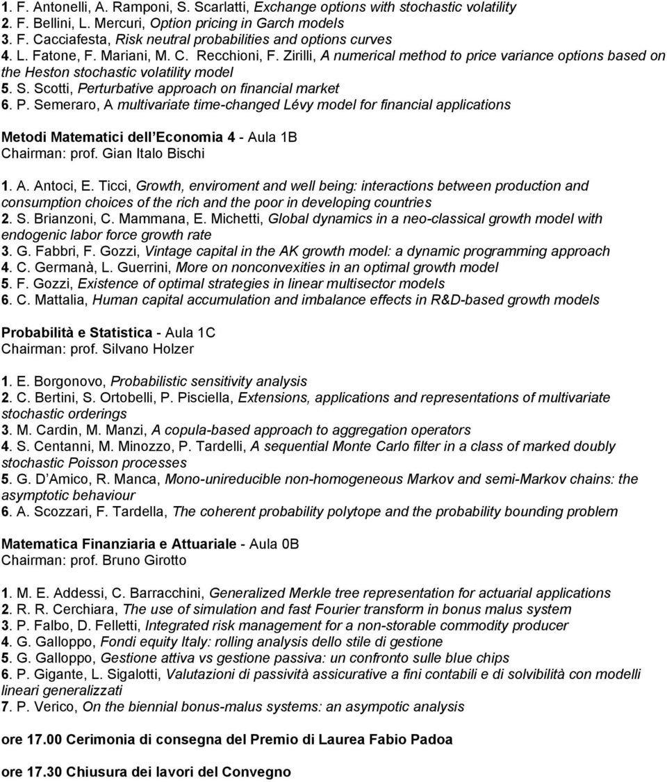 Scotti, Perturbative approach on financial market 6. P. Semeraro, A multivariate time-changed Lévy model for financial applications Metodi Matematici dell Economia 4 - Aula 1B Chairman: prof.