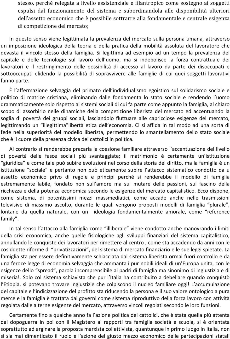 ideologica della teoria e della pratica della mobilità assoluta del lavoratore che devasta il vincolo stesso della famiglia.