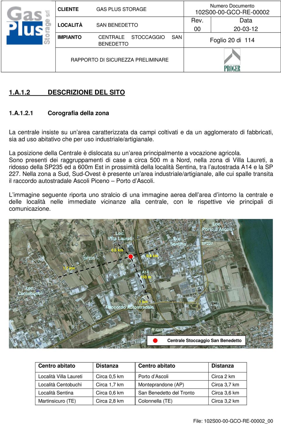 La posizione della Centrale è dislocata su un area principalmente a vocazione agricola.