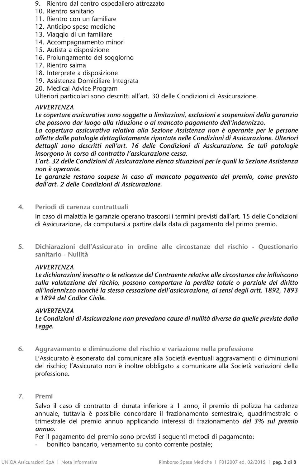 Medical Advice Program Ulteriori particolari sono descritti all art. 30 delle Condizioni di Assicurazione.