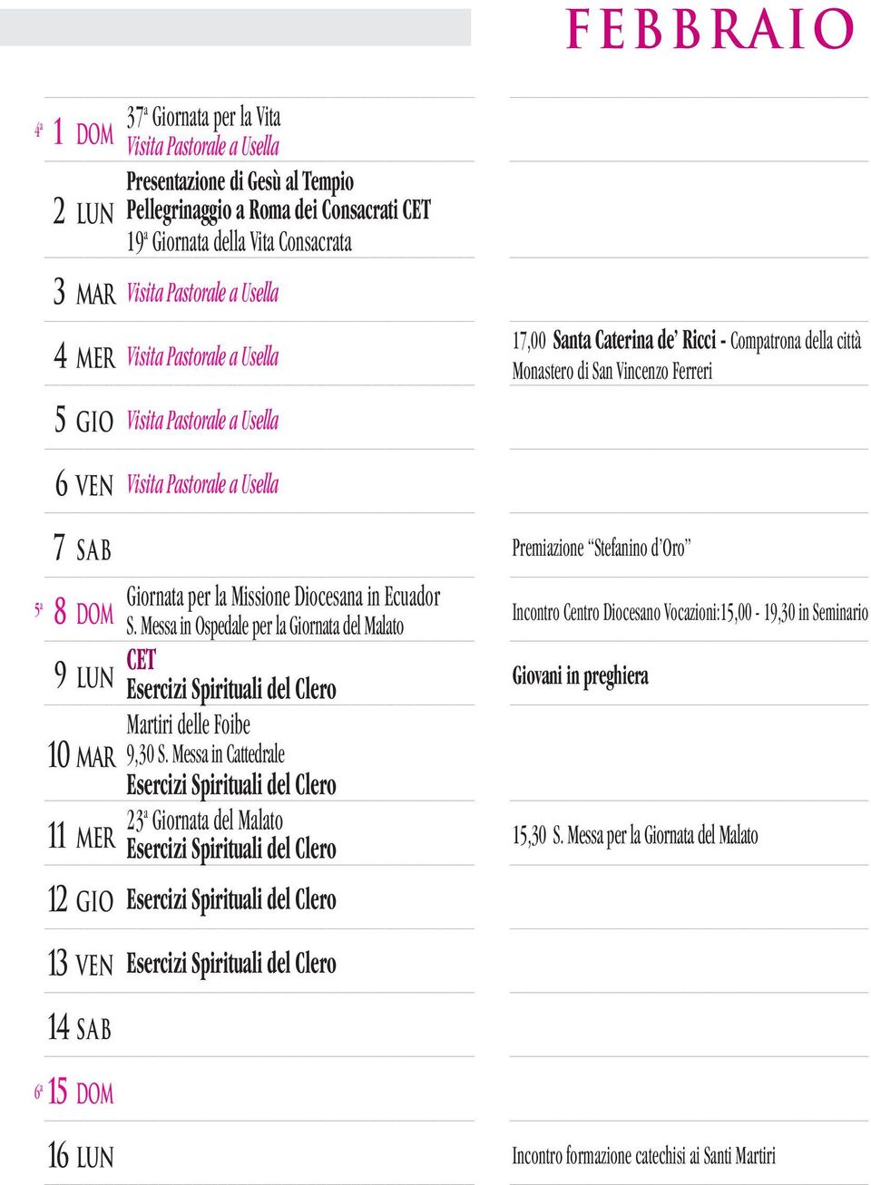 in 8 DOM S. Messa in Ospedale per la Giornata del Malato CET 9 LUN Esercizi Spirituali del Clero Martiri delle Foibe 10 MAR 9,30 S.