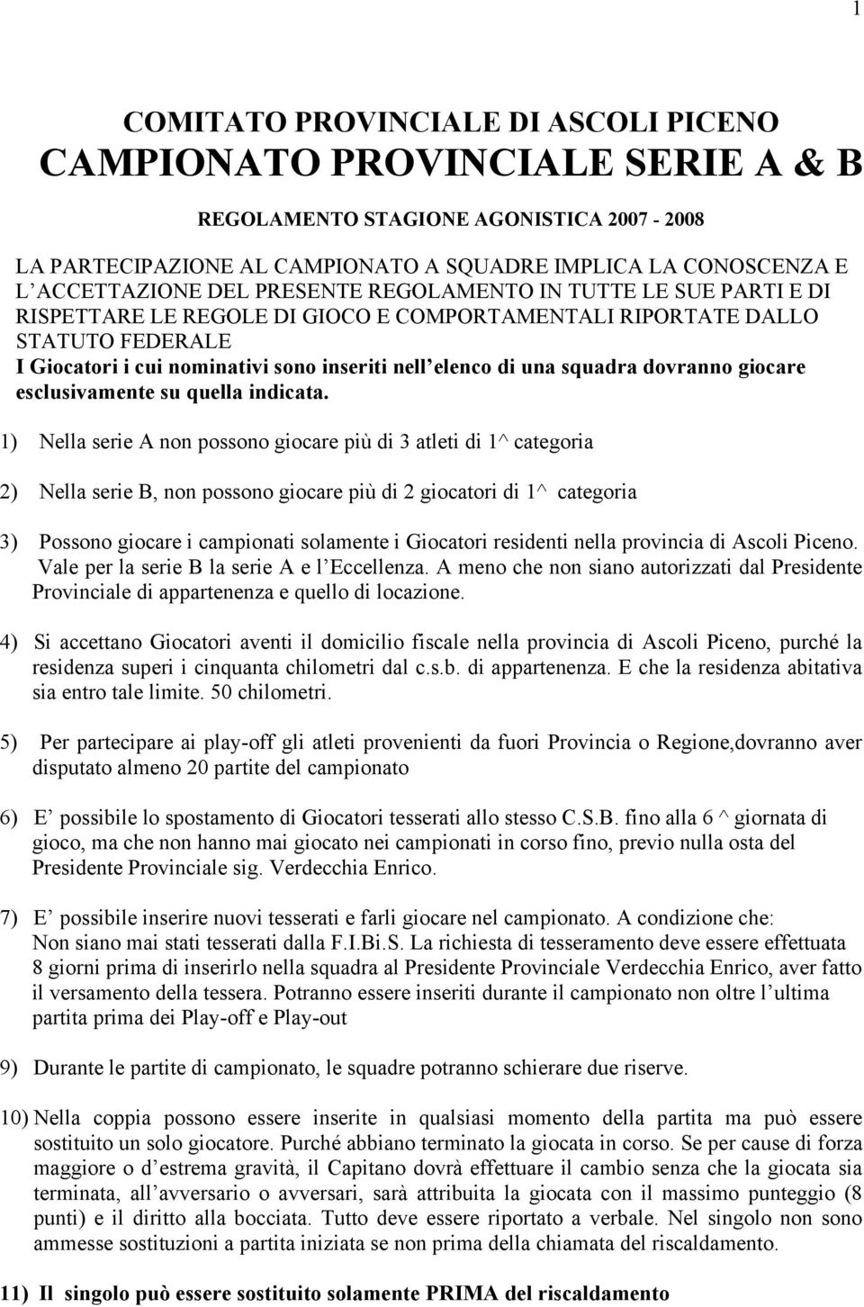 squadra dovranno giocare esclusivamente su quella indicata.