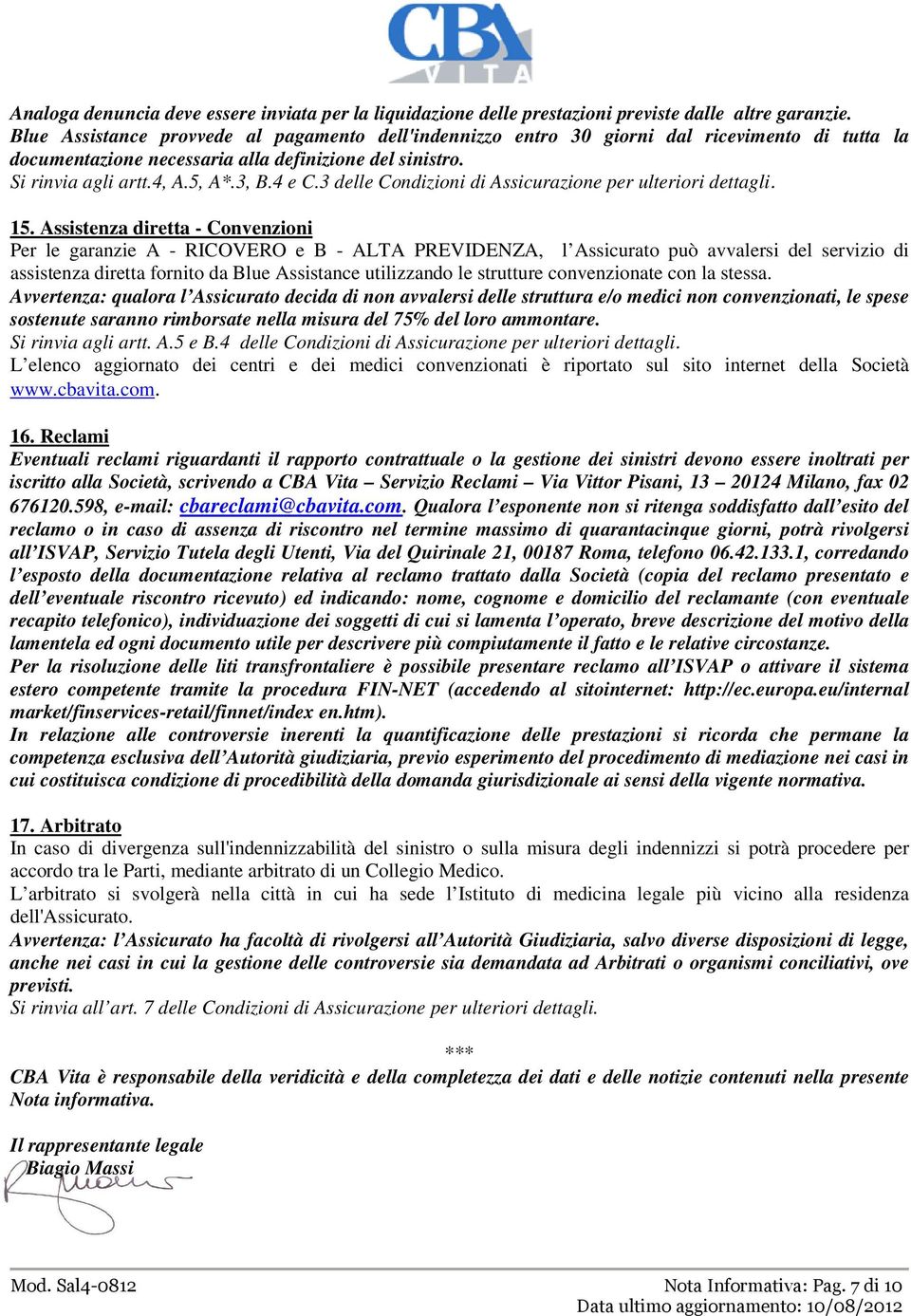 3 delle Condizioni di Assicurazione per ulteriori dettagli. 15.