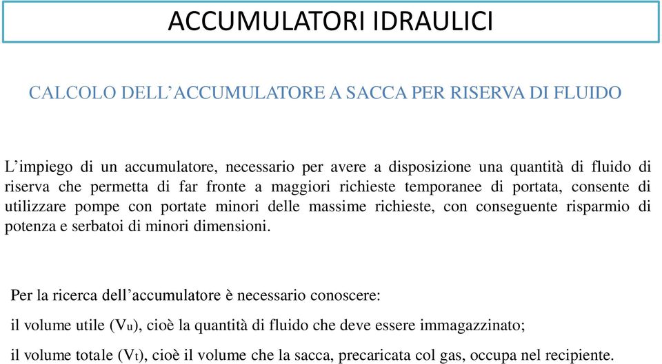 richieste, con conseguente risparmio di potenza e serbatoi di minori dimensioni.