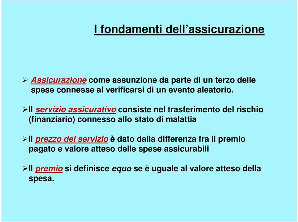 Il servizio assicurativo consiste nel trasferimento del rischio (finanziario) connesso allo stato di