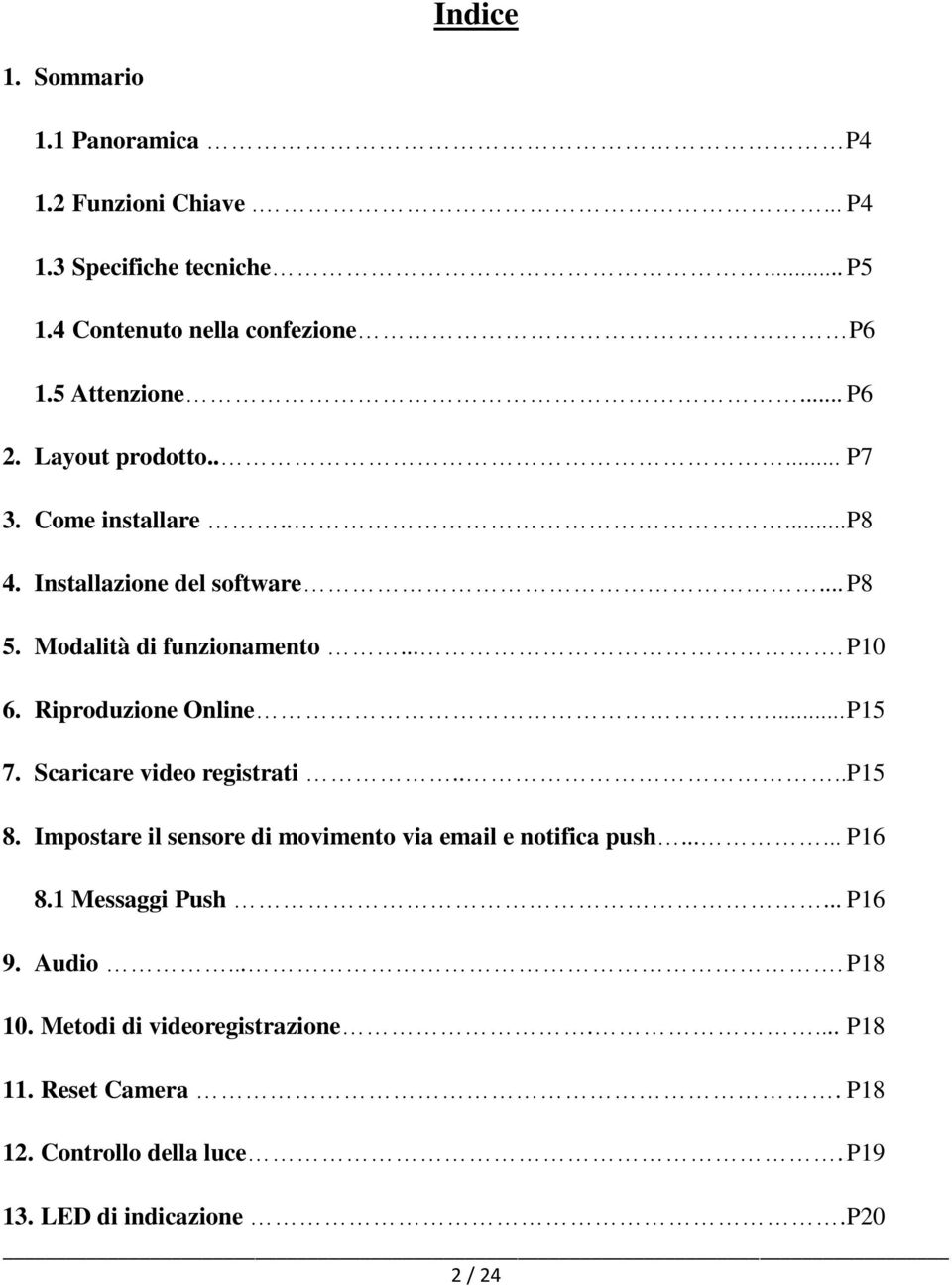 Riproduzione Online... P15 7. Scaricare video registrati.... P15 8. Impostare il sensore di movimento via email e notifica push...... P16 8.