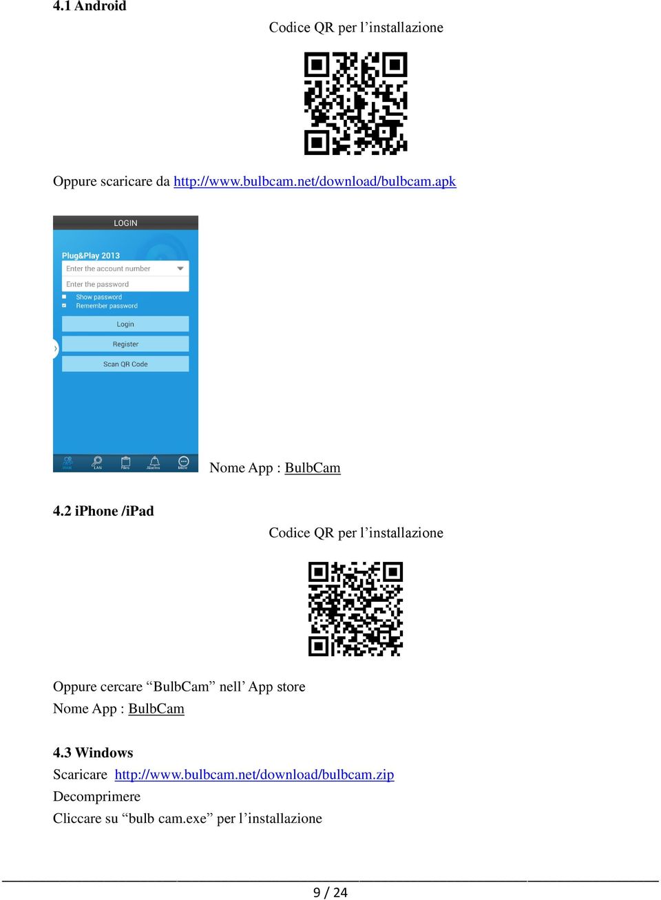 2 iphone /ipad Codice QR per l installazione Oppure cercare BulbCam nell App store Nome