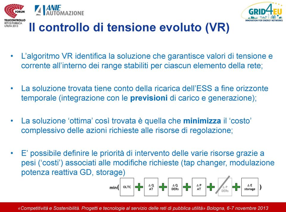 soluzione ottima così trovata è quella che minimizza il costo complessivo delle azioni richieste alle risorse di regolazione; E possibile definire le priorità di