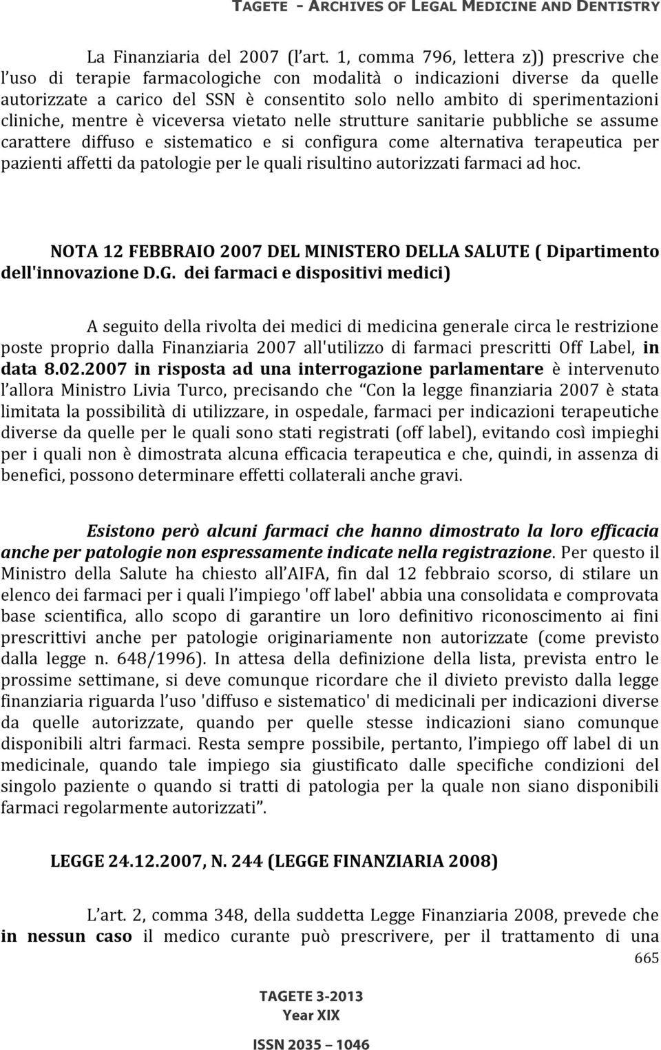 cliniche, mentre è viceversa vietato nelle strutture sanitarie pubbliche se assume carattere diffuso e sistematico e si configura come alternativa terapeutica per pazienti affetti da patologie per le