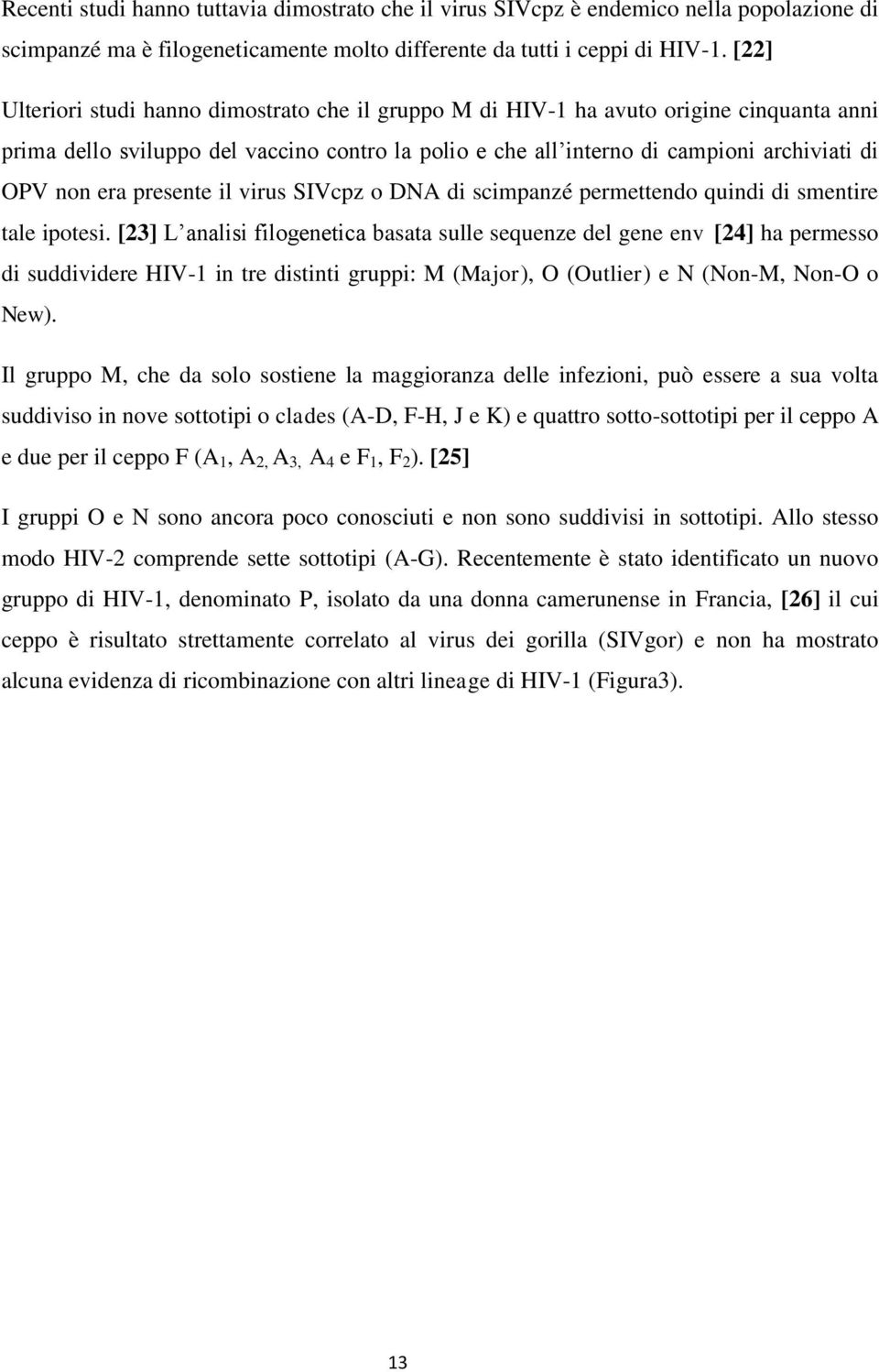 presente il virus SIVcpz o DNA di scimpanzé permettendo quindi di smentire tale ipotesi.