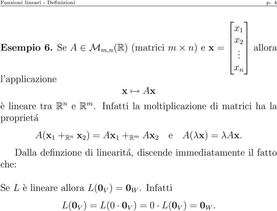 Infatti la moltiplicazione di matrici ha la proprietá A(x 1 + R n x 2 ) = Ax 1 + R m Ax 2 e A(λx) =