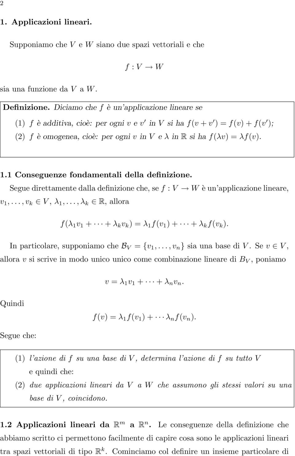 1 Conseguenze fondamentali della definizione. Segue direttamente dalla definizione che, se f : V W è un applicazione lineare, v 1,..., v k V, λ 1,.