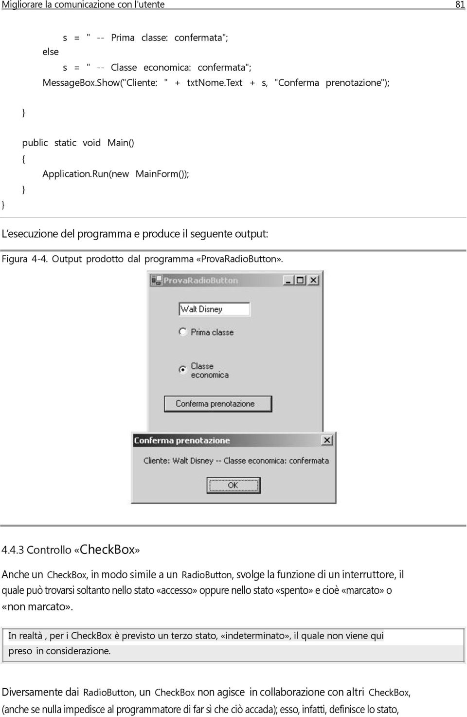 Output prodotto dal programma «ProvaRadioButton». 4.