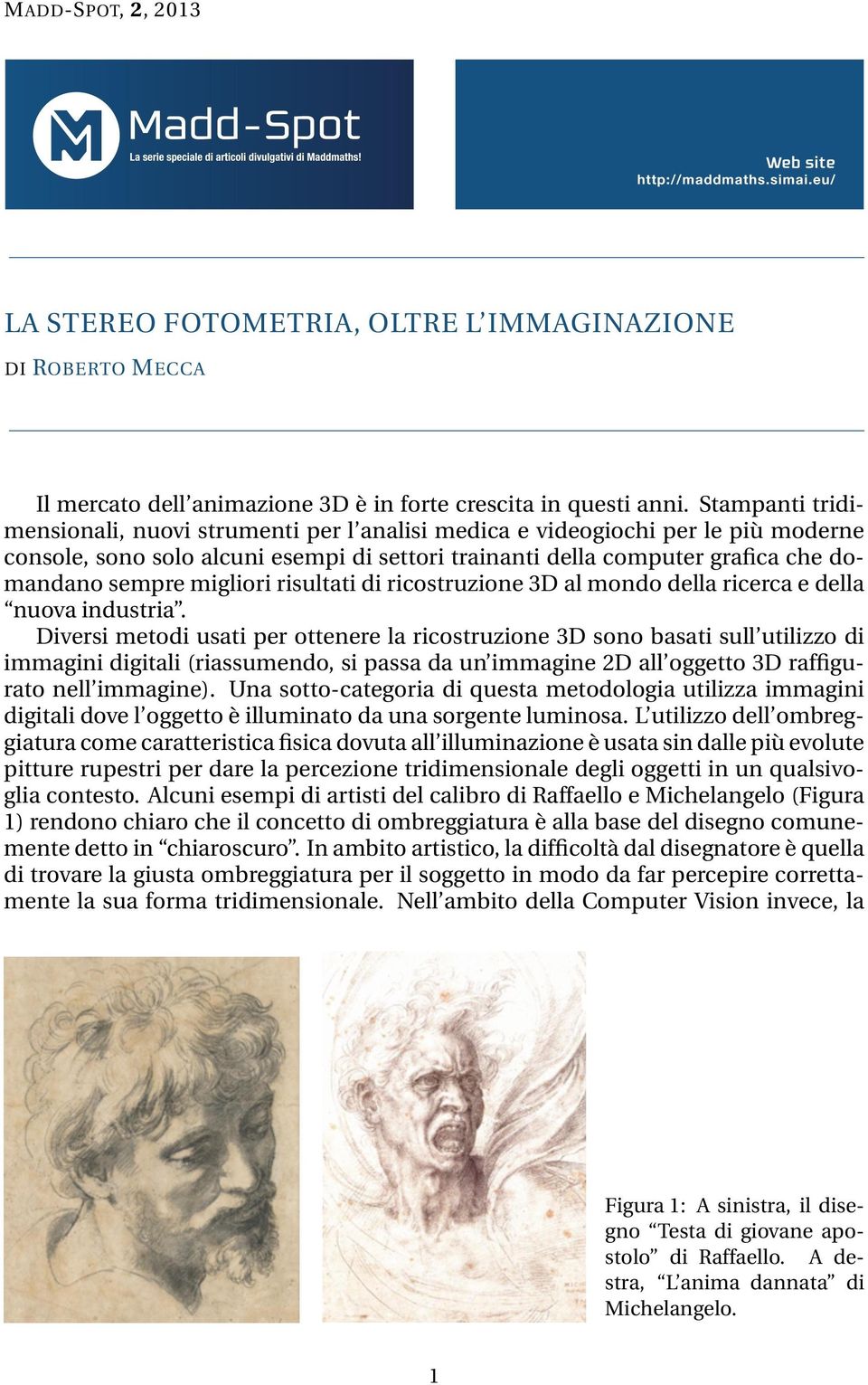 migliori risultati di ricostruzione 3D al mondo della ricerca e della nuova industria.