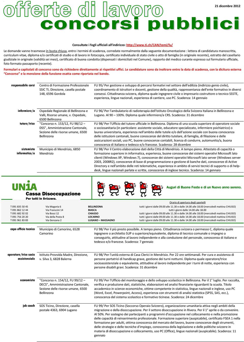 diploma e/o certificati di studio e di lavoro in fotocopia, certificato individuale di stato civile o atto di famiglia (in originale recente), estratto del casellario giudiziale in originale