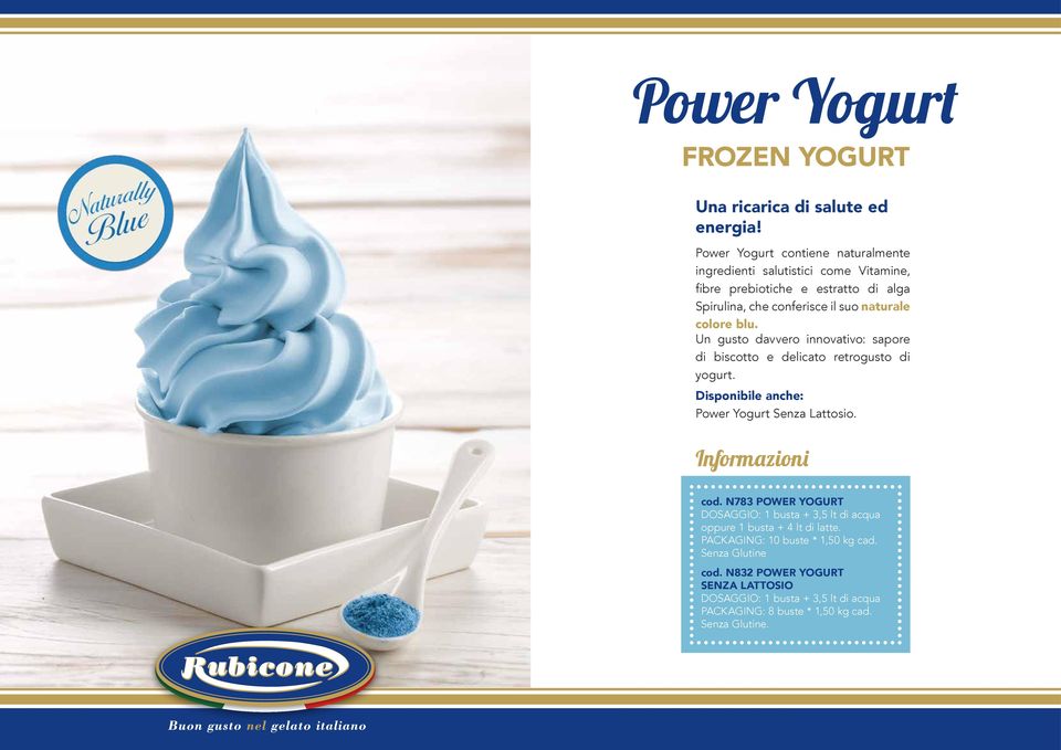 colore blu. Un gusto davvero innovativo: sapore di biscotto e delicato retrogusto di yogurt. Disponibile anche: Power Yogurt Senza Lattosio.